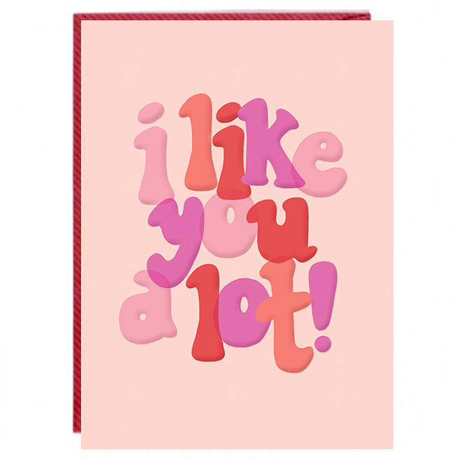 I Like You A Lot Card
